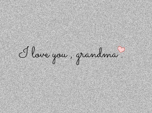 i love you, grandma